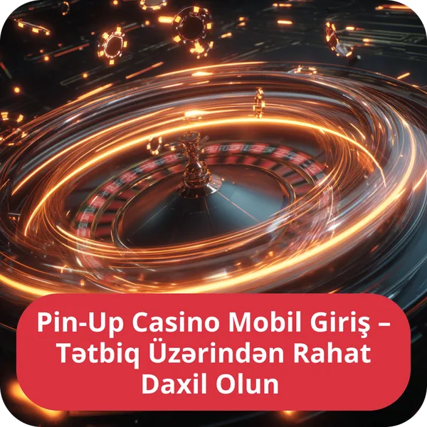 Pin-Up Casino Mobil Giriş – Tətbiq Üzərindən Rahat Daxil Olun